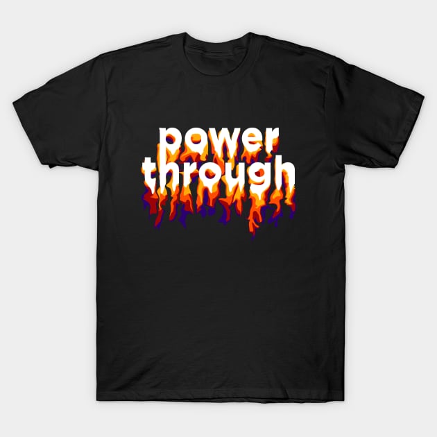 POWER THROUGH T-Shirt by azified